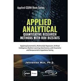 Johnathan Mun: Applied Analytics Quantitative Research Methods: Applying Monte C