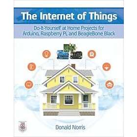 Donald Norris: The Internet of Things: Do-It-Yourself at Home Projects for Arduino, Raspberry Pi and BeagleBone Black