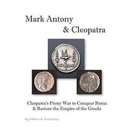 Martin Armstrong: Mark Antony & Cleopatra: Cleopatra's Proxy War to Conquer Rome Restore the Empire of Greeks