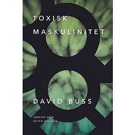 David M Buss: Toxisk maskulinitet varför män beter sig illa