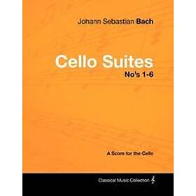 Johann Sebastian Bach Cello Suites No's 1-6 A Score for the Engelska EBook