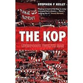 Stephen F Kelly: The Kop: Liverpool's Twelfth Man