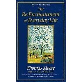 Thomas Moore: Re-Enchantment Of Everyday Life