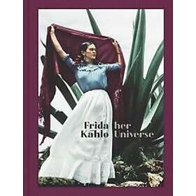 Frida Kahlo: Frida Kahlo: Her Universe