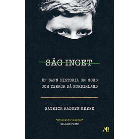 Patrick Radden Keefe: Säg inget en sann historia om mord och terror på Nordirland