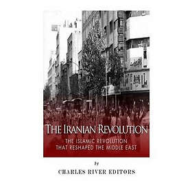 Charles River: The Iranian Revolution: Islamic Revolution That Reshaped the Middle East