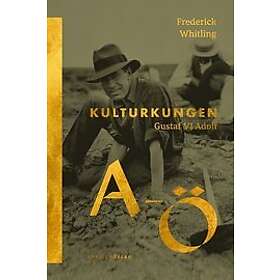 Frederick Whitling: Kulturkungen Gustaf VI Adolf från A till Ö