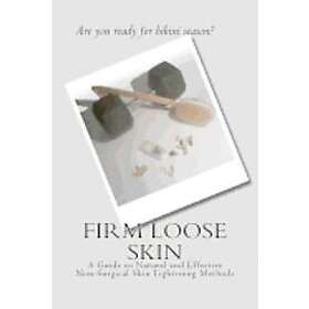 Melynda Majors: Firm Loose Skin: A Guide to Natural and Effective Non-Surgical Skin Tightening Methods