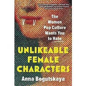 Anna Bogutskaya: Unlikeable Female Characters