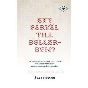 Åsa Eriksson: Ett farväl till Bullerbyn? Om varför segregationen tilläts växa och vad som krävs för ett mer sammanhållet samhälle