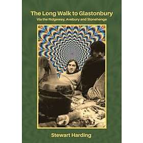 Stewart Harding: The Long Walk to Glastonbury: Via the Ridgeway, Avebury and Stonehenge