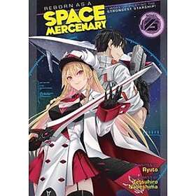 Ryuto: Reborn as a Space Mercenary: I Woke Up Piloting the Strongest Starship! (Light Novel) Vol. 6