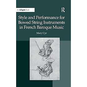 Mary Cyr: Style and Performance for Bowed String Instruments in French Baroque Music