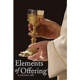 John-Julian Ojn: Elements of Offering: Principles, Practices, and Pointers for Anglican Liturgy