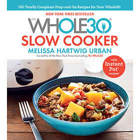 Melissa Hartwig Urban: The Whole30 Slow Cooker