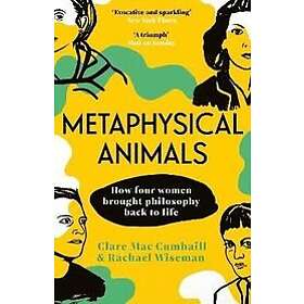 Clare Mac Cumhaill, Rachael Wiseman: Metaphysical Animals