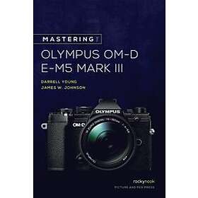 Mastering the Olympus OM-D E-M5 Mark III Engelska EBook