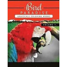 Grayscale Publishing: Bird Paradise Volume 1: Grayscale coloring books for adults Relaxation Art Therapy Busy People (Adult Coloring Books S