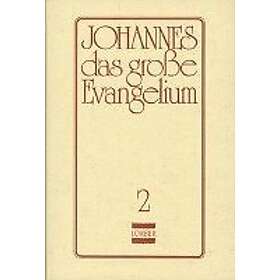 Jakob Lorber: Johannes, das grosse Evangelium