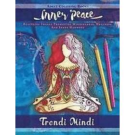Trendi Mindi: Inner Peace: Adult Coloring Books: Beautiful Images Promoting Mindfulness, Wellness, and Harmony (Yoga Hindu Inspired Drawings