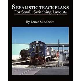 Lance Mindheim: 8 Realistic Track Plans For Small Switching Layouts