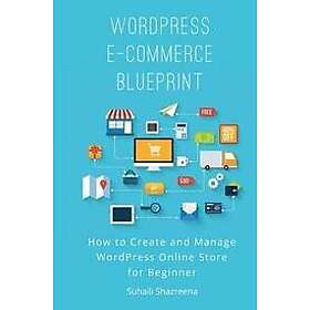 Suhaili Shazreena: WordPress E-Commerce Blueprint: How to Create and Manage Online Store for Beginner