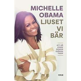 Michelle Obama: Ljuset vi bär att gå stark genom osäkra tider