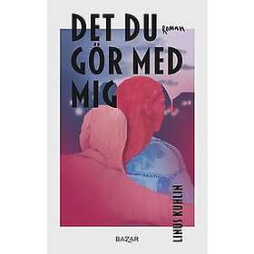 Linus Kuhlin: Det du gör med mig