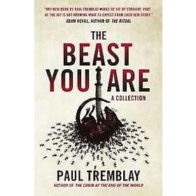 Paul Tremblay: The Beast You Are: Stories