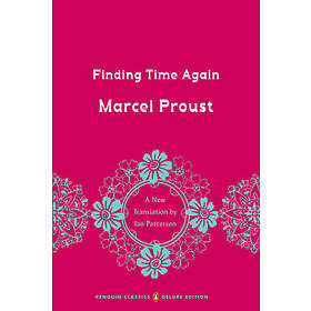 Marcel Proust: Finding Time Again: In Search of Lost Time, Volume 7 (Penguin Classics Deluxe Edition)