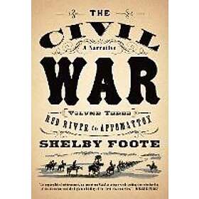 Shelby Foote: The Civil War: V3 Red River to Appomattox