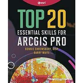 Bonnie Shrewsbury, Barry Waite: Top 20 Essential Skills for ArcGIS Pro