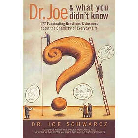 Joe Schwarcz: Dr. Joe and What You Didn't Know: 177 Fascinating Questions & Answers about the Chemistry of Everyday Life