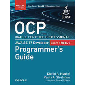 Khalid A Mughal: OCP Oracle Certified Professional Java SE 17 Developer (Exam 1Z0-829) Programmer's Guide