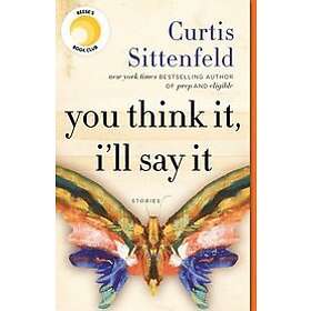 Curtis Sittenfeld: You Think It, I'Ll Say It