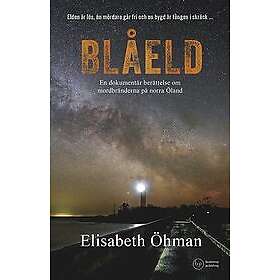Elisabeth Öhman: Blåeld: En dokumentär berättelse om mordbränderna på norra Öland