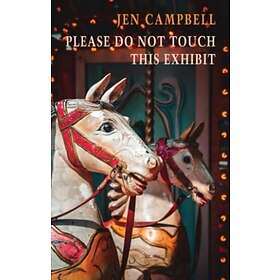 Jen Campbell: Please Do Not Touch This Exhibit