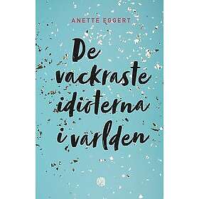 Anette Eggert: De vackraste idioterna i världen