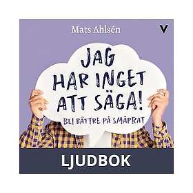 Vilja Förlag Jag Har Inget Att Säga!: Bli Bättre På Småprat, Ljudbok ...