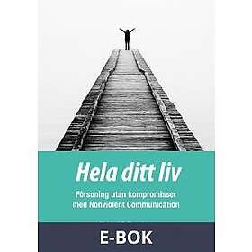 Friare Liv Hela ditt liv Försoning utan kompromisser med Nonviolent Communication, E-bok