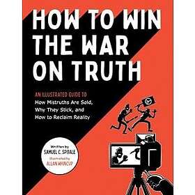 Random House USA How to Win the War on Truth An Illustrated Guide Mistruths Are 