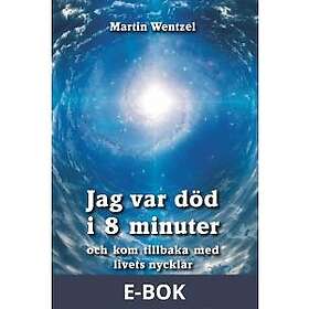 Martin Wentzel förlag Jag var död i 8 minuter och kom tillbaka med livets nycklar, E-bok
