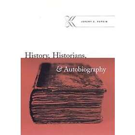 Jeremy D Popkin: History, Historians, and Autobiography