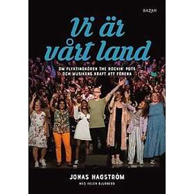Jonas Hagström, Helen Bjurberg: Vi är vårt land Om flyktingkören The Rockin"" Pots och musikens kraft att förena