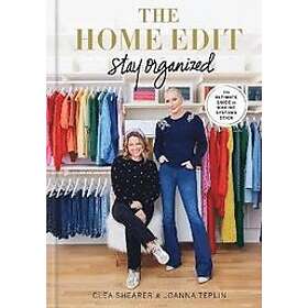 Clea Shearer, Joanna Teplin: The Home Edit: Stay Organized: Ultimate Guide to Making Systems Stick