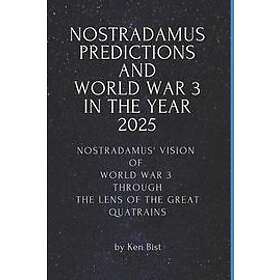 Ken Bist: Nostradamus Predictions and World War 3 in the Year 2025