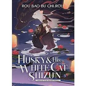 Rou Bao Bu Chi Rou: The Husky and His White Cat Shizun: Erha He Ta De Bai Mao Shizun (Novel) Vol. 3