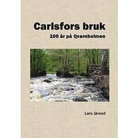Lars Järned: Carlsfors bruk 100 år på Qvarnholmen