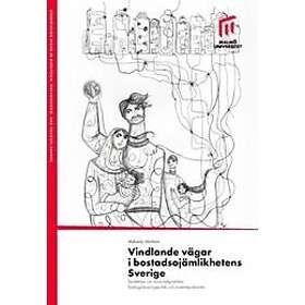 Mikaela Herbert: Vindlande vägar i bostadsojämlikhetens Sverige berättelser om marknadspraktiker, flyktingplaceringspolitik och bostadspreka