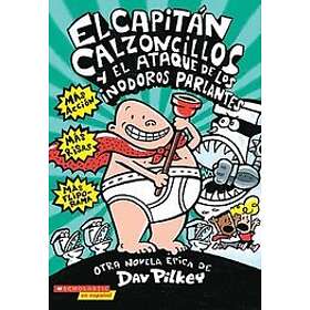 Dav Pilkey: El Capitán Calzoncillos Y Ataque de Los Inodoros Parlantes (Captain Underpants #2): Volume 2